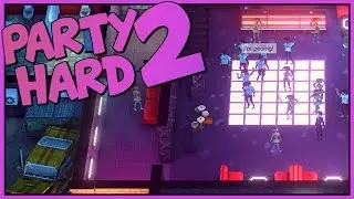 THIS PARTY WILL KILL YOU - Party Hard 2 Alpha 1 - Blowing Stuff Up [Party Hard 2 Gameplay]