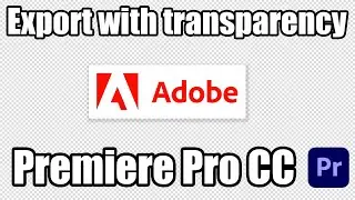 How to export a transparent video in Premiere Pro CC