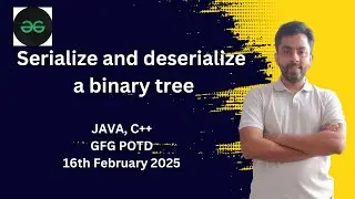 Serialize and deserialize a binary tree | GFG POTD 16 feb 2025 | JAVA | C++