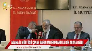 ADANA İL MÜFTÜSÜ DR. HASAN ÇINAR BASIN MENSUPLARIYLA BİR ARAYA GELDİ