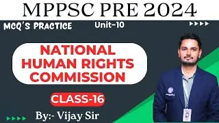 MPPSC Prelims 2024 | UNIT-10 | MCQ's Practice | National Human Rights Commission | Class-16