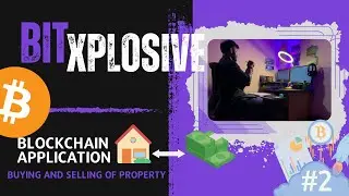 Blockchain Application - Buying and Selling of Property @BitXplosive