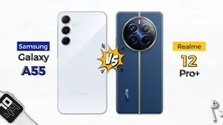 Samsung Galaxy A55 5G vs Realme 12 Pro Plus 5G | Which one should you buy?