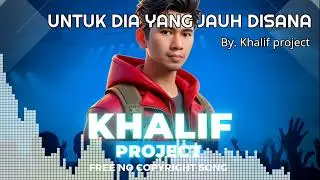 Untuk dia yang jauh di sana | by. khalif project | no copyright song