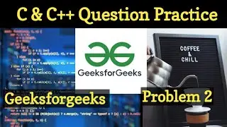 #93 C | C++ Question Practice | Geeksforgeeks C++ | Geeksforgeeks C++ Problems | Program 2