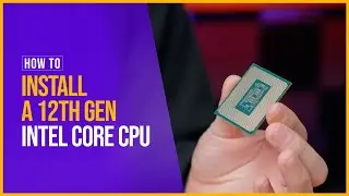 How to Install a 12th Gen Intel Core CPU