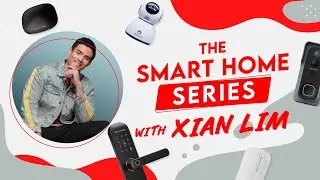 Smart Home Series with Xian Lim