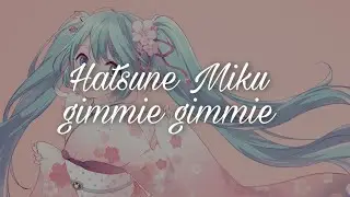 Hatsune Miku「Gimmie Gimmie」