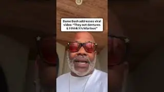 Dame Dash addresses video about dentures falling out