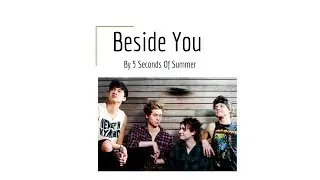 Beside You- 5 Seconds Of Summer (lyrics)