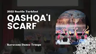 Qashqa’i Scarf Dance - 2022 TurkFest