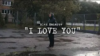 I Love You - Alex Makarov ( Official Music Video )