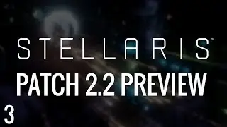 Patch 2.2 Le Guin | Stellaris Preview  | Part 3