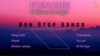 Chillout Lounge| New Punjabi Songs