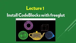 1 - Computer Graphics in Arabic || Install Codeblocks and Freeglut