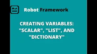 PART 6 | Robot Framework | Creating Variables : Scalar, List, and Dictionary