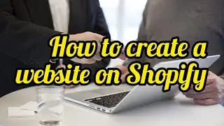 How to create a website on Shopify /step-by-step shopify tutorial