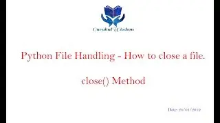 99 - Python File Handling -  How to close a file ? close() Method