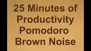 25 minutes Brown Noise, 5 min Pomodoro Microsprints for Productivity, Relaxation & Focus *NO MUSIC*