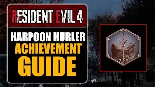 RESIDENT EVIL 4 REMAKE -  HARPOON HURLER ACHIEVEMENT GUIDE