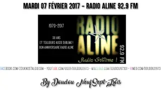 MARDI 07 FÉVRIER 2017 - RADIO ALINE ( Radio sublime ! ) - 1979 - 2017 : 38 ans déjà !