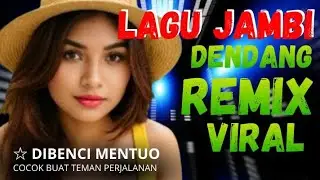LAGU JAMBI || DENDANG REMIX VIRAL ☆ DI BENCI MENTUO