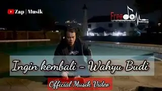 INGIN KEMBALI - OFFICIAL MUSIC VIDEO - WAHYU BUDI