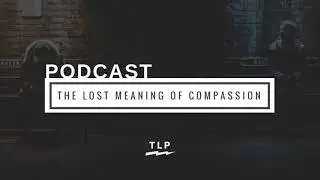 EP09: The Lost Meaning of Compassion