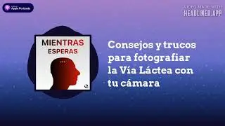 Consejos y trucos para fotografiar la Vía Láctea con tu cámara