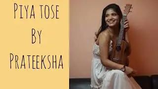 Piya Tose Cover By Prateeksha | Soulful Voice
