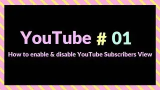 How to enable and disable YouTube Subscribers Count Views.