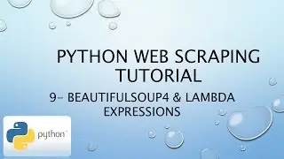 Python Web Scraping Tutorial 9– BeautifulSoup4 & Lambda Expressions