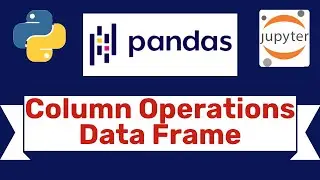 #7 Data frame Column Operations in Pandas- Full Tutorial