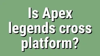 Is Apex legends cross platform?