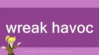 wreak havoc