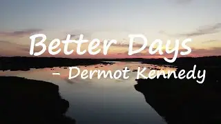 Dermot Kennedy – Better Days Lyrics