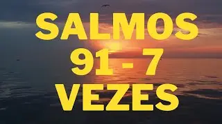 SALMOS 91 - 7 VEZES PARA EDIFICACAR SUA VIDA