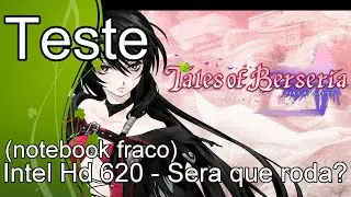 Tales of Berseria  - Teste Intel Hd 620 - Sera que roda?