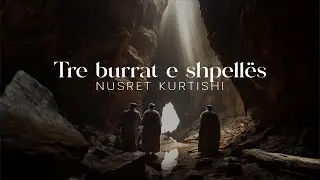 Nusret Kurtishi - Tre burrat e shpellës