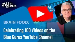 Brain Food: Celebrating 100 Videos on the Blue Gurus YouTube Channel