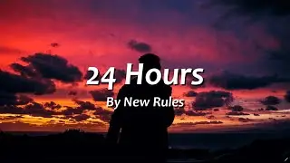 New Rules - 24 Hours | Lyrics