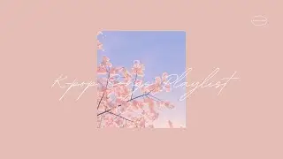 kpop playlist: playlist of 10 recommended songs 🌸 k-pop in the air