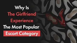 Why is The Girlfriend Experience The Most Popular Escort Category?
