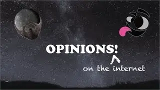 OPINIONS! on the internet [ft. Canned Walrus]