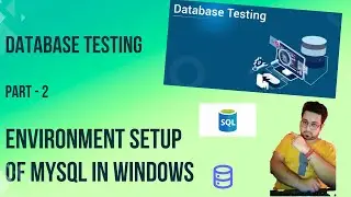 Part2- Database Testing | Environment setup | Complete setup of MySQL in Windows |