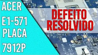 Notebook Acer não liga E1-571 placa 7912P resolvido 2020