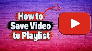 How to Save Video to Playlist on YouTube?