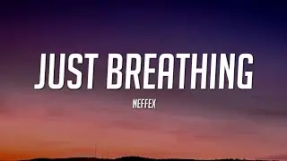NEFFEX - Just Breathing (Lyrics)