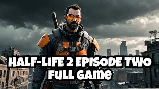 Half-Life 2: Episode Two - Full Game [4K 60FPS] - No Commentary