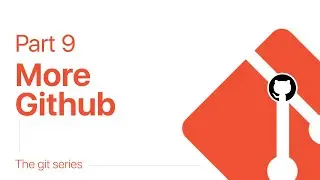 The Git series : Part 9 : More Github